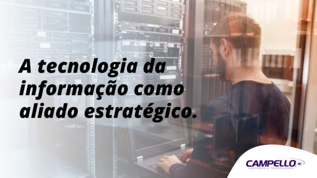 A tecnologia da informação como aliado estratégico