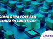 Tenha RPA para logística com uma empresa especializada no assunto