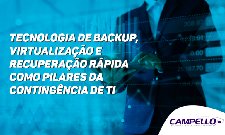 Garantindo a Continuidade dos Negócios: Tecnologia de Backup, Virtualização e Recuperação Rápida como Pilares da Contingência de TI