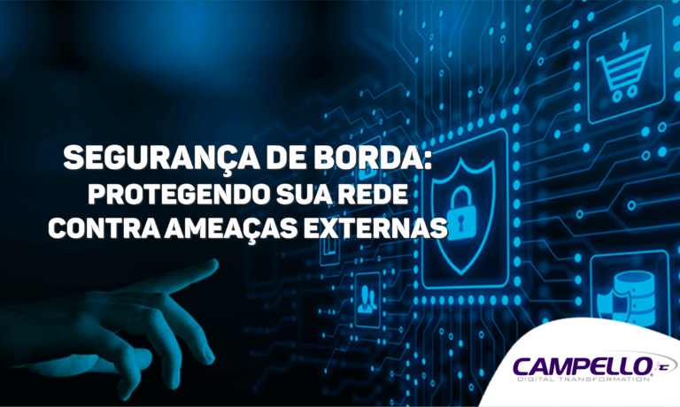 Segurança de Borda: Protegendo sua Rede contra Ameaças Externas