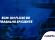 ECM: Transformando a Gestão de Conteúdo Empresarial para um Fluxo de Trabalho Eficiente