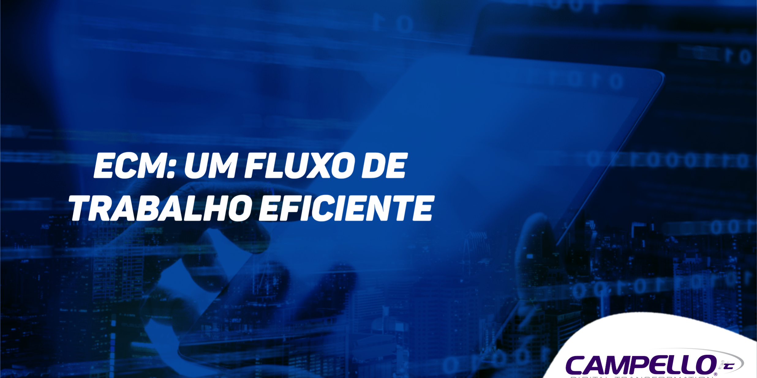 ECM: Transformando a Gestão de Conteúdo Empresarial para um Fluxo de Trabalho Eficiente ECM: Transformando a Gestão de Conteúdo Empresarial para um Fluxo de Trabalho Eficiente