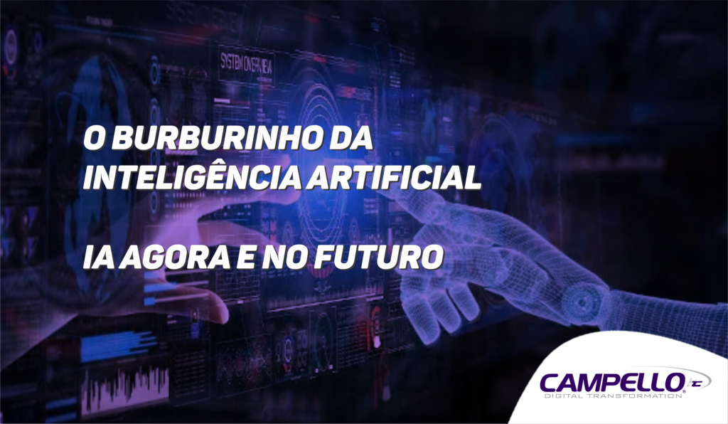 O burburinho da inteligência artificial – IA agora e no futuro - Campello