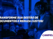 Como a Gestão Eletrônica de Documentos Pode Otimizar Seus Processos e Reduzir Custos
