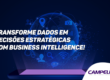 Transforme Seus Dados em Insights Acionáveis com Business Intelligence