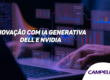 Transformando Seus Negócios com IA Generativa: Inovações com as Soluções Dell e NVIDIA